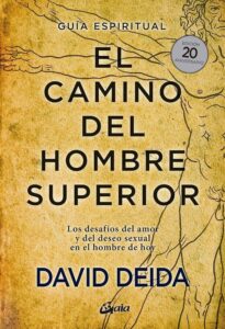 El camino del hombre superior: Guía espiritual. EDICIÓN 20 ANIVERSARIO: Los desafíos del amor y del deseo sexual en el hombre de hoy